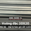 Báo giá thép vuông đặc 20x20 giá rẻ tại đại lý sắt thép Đông Dương SG