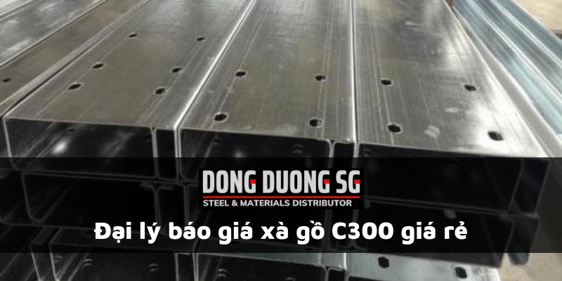 Đại lý báo giá xà gồ C300 giá rẻ - Thép Đông Dương SG
