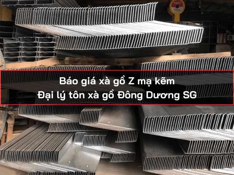 Báo giá xà gồ Z mạ kẽm - Đại lý tôn xà gồ Đông Dương SG