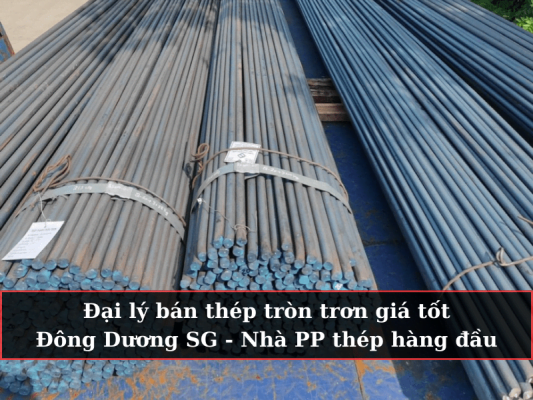 Đại lý bán thép tròn trơn giá tốt - Nhà phân phối thép Đông Dương SG