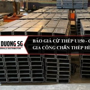 Báo giá cừ thép U150 C150 - Thép Đông Dương SG chuyên gia công sản xuất, chấn dập cừ thép tấm theo yêu cầu dự án.