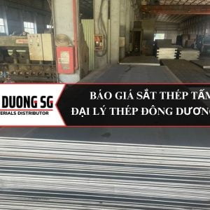 Báo giá sắt thép tấm hôm nay - Đại lý thép tấm Đông Dương SG
