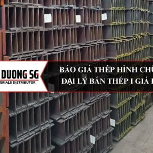 Báo giá thép hình chữ I mới nhất - Đại lý bán thép hình I giá rẻ