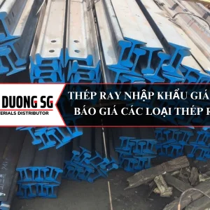 Thép ray nhập khẩu giá tốt - Báo giá các loại thép ray