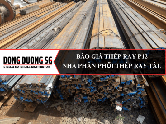 Báo giá thép ray P12 - Nhà phân phối thép ray tàu số 1
