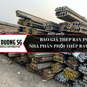 Báo giá thép ray P9 - Nhà phân phối thép ray tàu số 1 TPHCM