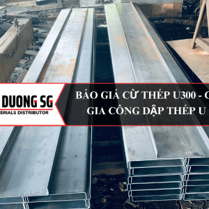 Báo giá cừ thép U300 - C300: Công ty thép Đông Dương SG nhận gia công thép tấm theo yêu cầu bản vẽ, tong đó nổi bật là gia công chấn, dập thép U C