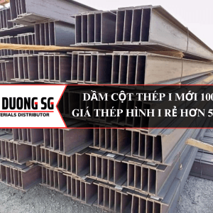 Dầm cột thép i: Báo giá thép hình I rẻ hơn 5-10% tại công ty thép Đông Dương SG
