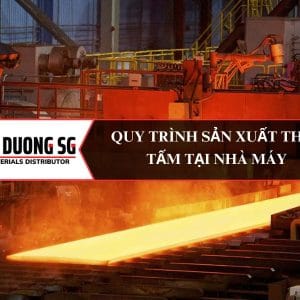 Quy trình sản xuất thép tấm tại nhà máy: Hiện đại từ nguyên liệu đến thành phẩm.
