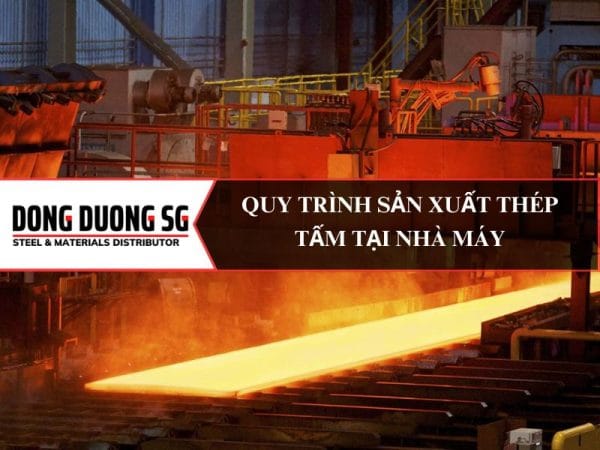 Quy trình sản xuất thép tấm tại nhà máy: Hiện đại từ nguyên liệu đến thành phẩm.