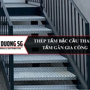 Thép tấm bậc cầu thang: Đông Dương SG, chuyên gia công thép tấm làm bậc cầu thang theo yêu cầu bản vẽ.