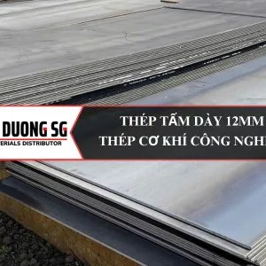 Thép tấm dày 12mm: Ứng dụng cơ khí, chế tạo, xây dựng.
