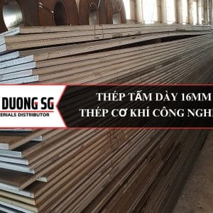 Thép tấm dày 16mm: Thép cơ khí công nghiệp và xây dựng. Báo giá thép tấm dày 16mm rẻ nhất thị trường chỉ có tại công ty thép Đông Dương SG.