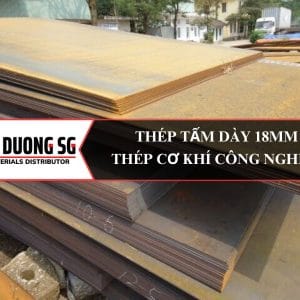 Thép tấm dày 18mm: Thép xây dựng, cơ khí, công nghiệp, chế tạp lắp dựng.