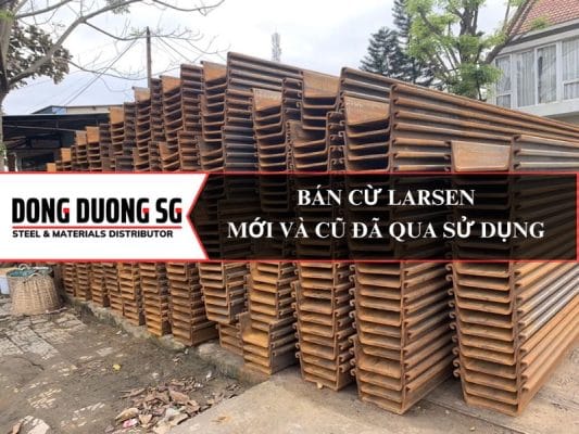 Bán cừ larsen mới và cũ đã qua sử dụng: Thép cọc cừ larsen 400, 500, 600.