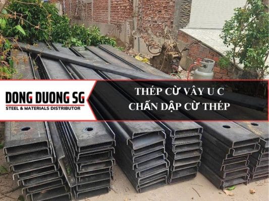 Thép cừ vây: Chấn dập cừ thép U150 C150, U200 C200, U250 C250, U300 C300, U350 C350, U400 C400.