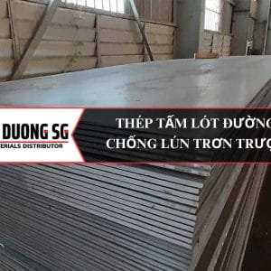 Thép tấm lót đường 8ly 10ly 12ly 14ly 16ly 18ly 20ly 22ly 25ly 28ly 30ly, 32ly, 35ly 40ly chống lún, chống trơn trượt sạt lở.