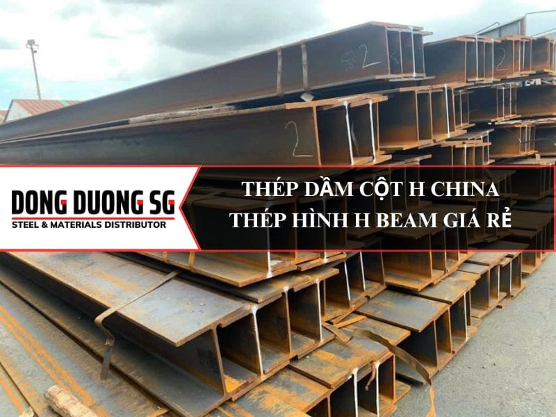 Thép dầm cột H China Trung Quốc giá rẻ: H100, H125, H148, H150, H175, H194, H200, H244, H250, H294, H300, H340, H440.
