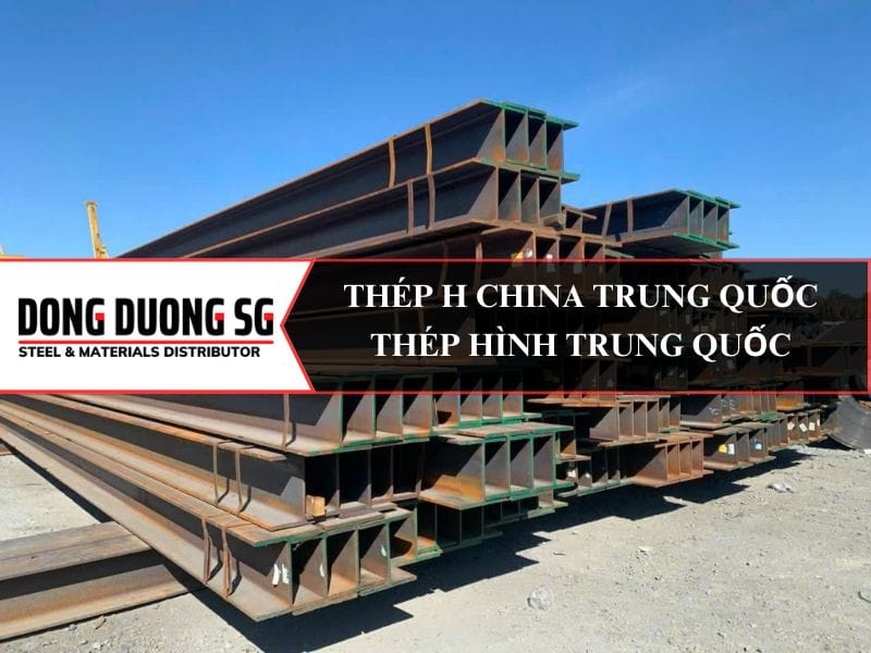 Thép H China Trung Quốc: H100, H125, H148, H150, H175, H194, H200, H244, H250, H294, H300, H340, H440.