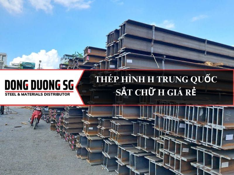 Thép hình H Trung Quốc: Shougang, Baosteel, Ansteel, HBIS, Shagang, Benxi Steel, Magang, Rizhao Steel, WISCO, Jinxi Steel.