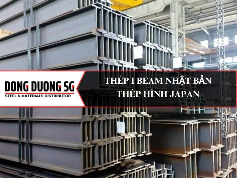 Thép I Beam Nhật Bản Japan: i100, i120, i140, i150, i198, i200, i248, i250, i300, i346, i350, i396, i400, i446, i450, i488, i496, i500, i588, i594, i600, i692, i700, i800, i900, i1000.